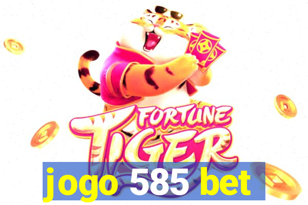 jogo 585 bet